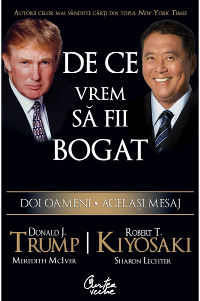 Editura Curtea Veche Why We Want You to Be Rich, Robert T. Kiyosaki, Donald J...