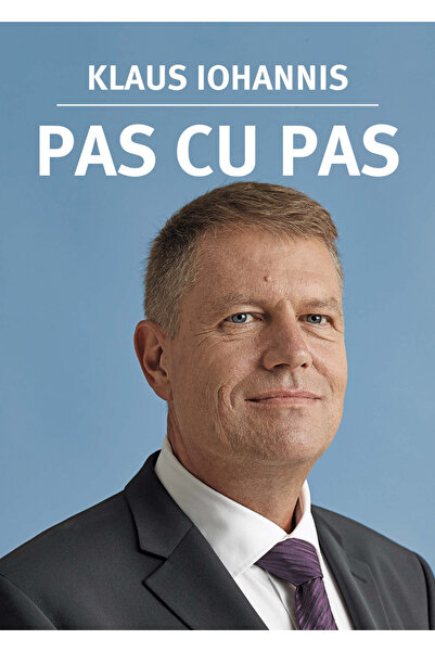 Editura Curtea Veche Step by Step, Klaus Iohannis - Curtea Veche Publishing H...