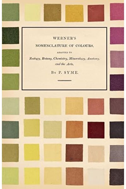 Ingram Werners Nomenclature Of Colours Adapted To Zoology Botany Chemistry Mi...