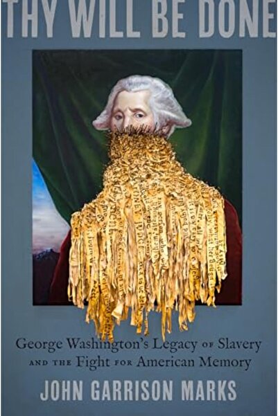 Wiley Thy Will Be Done George Washingtons Legacy Of Slavery And The Fight For...