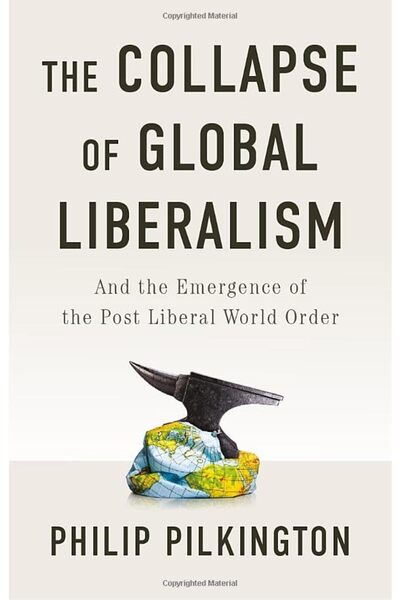 John Wiley The Collapse Of Global Liberalism And The Emergence Of The Post Li...