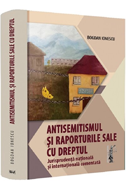 Universul Juridic Antisemitismul si raporturile sale cu dreptul - Bogdan Ionescu