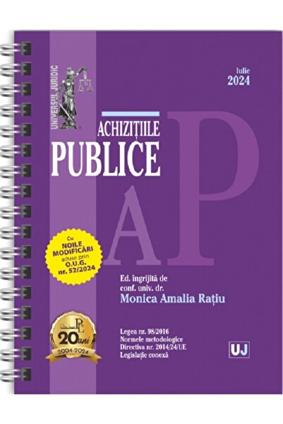 Universul Juridic Achizitiile publice Act. Iulie 2024 Ed. Spiralata - Monica ...