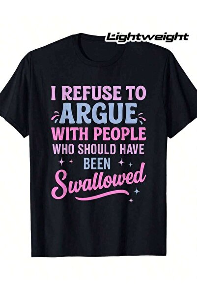 LİNA06 Men'S Funny Sarcatic I Refue To Argue With People Who Should Have Been...