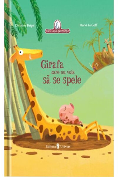 UNIVERS Girafa care nu voia sa se spele - Christine Beigel, Herve Le Goff