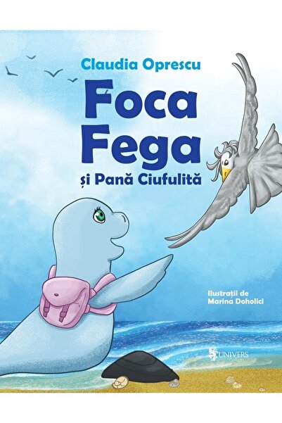 UNIVERS Foca Fega si Pana Ciufulita - Claudia Oprescu