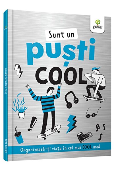 Gama Sunt un pusti cool. Organizeaza-ti viata in cel mai cool mod