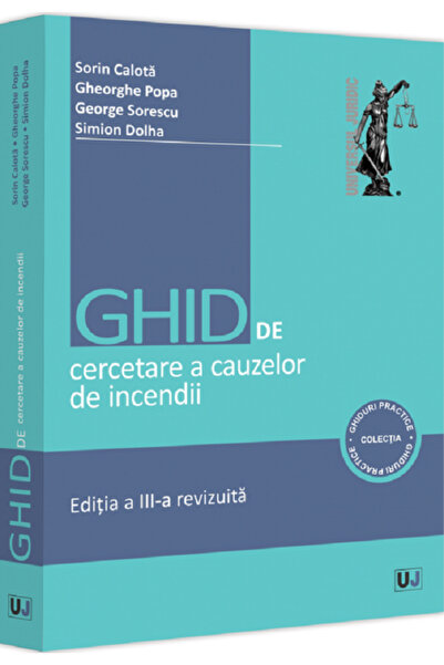 Universul Juridic Ghid de cercetare a cauzelor de incendii Ed.3 - Sorin Calot...