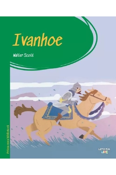 Litera Ivanhoe. Prima mea biblioteca - Walter Scott