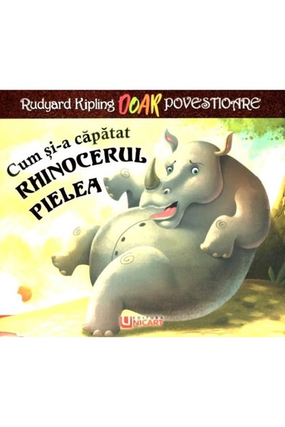 unicart Cum si-a capatat rhinocerul pielea - Rudyard Kipling