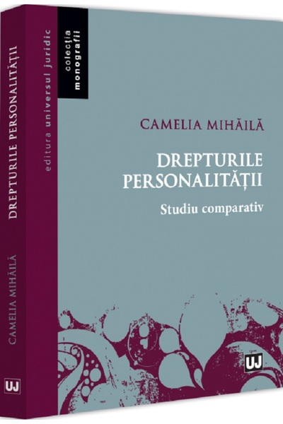 Universul Juridic Drepturile personalitatii. Studiu comparativ - Camelia Mihaila