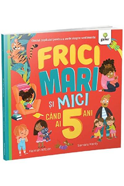 Gama Frici mari si mici cand ai 5 ani - Hannah Wilson, Samara Hardy