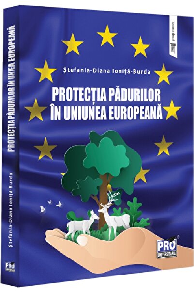 Pro Universitaria Protectia padurilor in Uniunea Europeana - Stefania-Diana I...