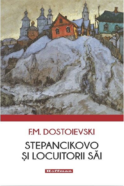 HOFFMAN Stepancikovo si locuitorii sai - F.M. Dostoievski
