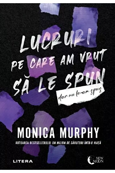 Litera Lucruri pe care am vrut sa le spun, dar nu le-am spus - Monica Murphy