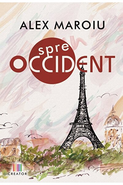 Editura Creator Spre Occident - Alex Maroiu