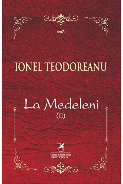 Cartea Romaneasca Educational La Medeleni Vol.2 - Ionel Teodoreanu