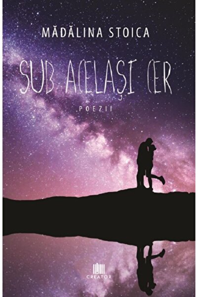 Editura Creator Sub acelasi cer - Madalina Stoica