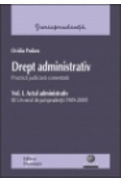 HAMANGIU Drept administrativ vol.1: Actul administrativ - Ovidiu Podaru