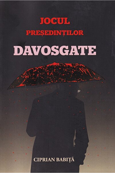 FLOARE DE IRIS Jocul presedintilor. Davosgate - Ciprian Babita