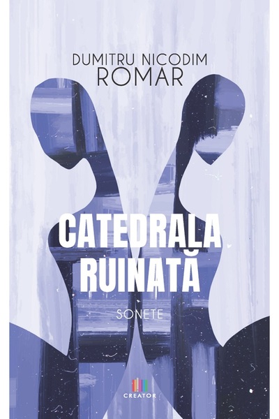 Editura Creator Catedrala ruinata. Sonete - Dumitru Nicodim Romar