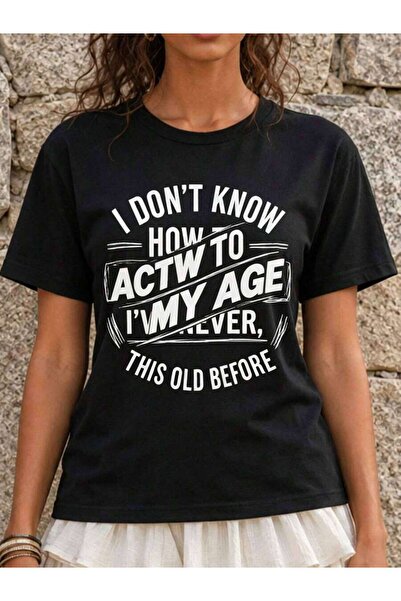 2BIR Casual Funny Graphic, Women's T-Shirt, I Don't Know How To Act My Age Hu...