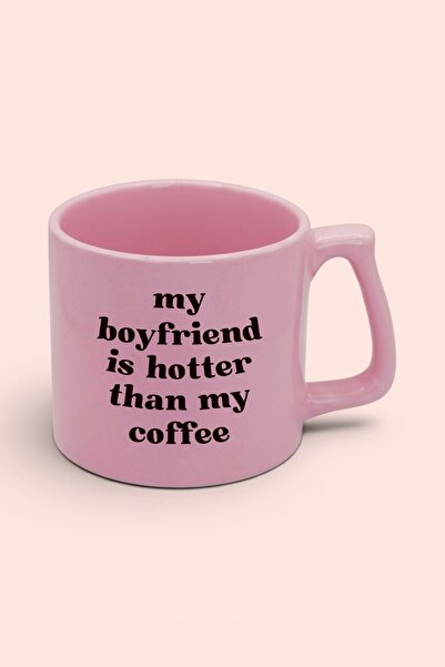 Cool Stuff Studio My Boyfriend Is Hotter Than My Coffee Mug