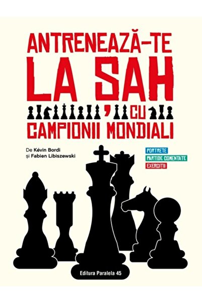 Editura Paralela 45 Antreneaza-te la sah cu campionii mondiali. Portre