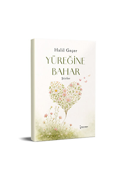 İkinci Adam Yayınları YÜREĞİNE BAHAR - HALİL GEÇER