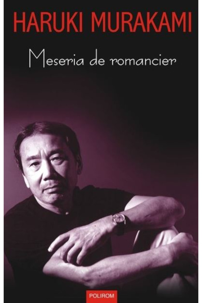 Editura Polirom Arta scriitorului, Haruki Murakami - Editura Polirom