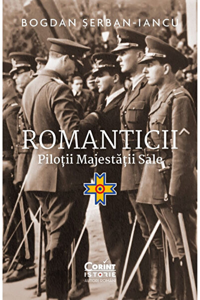 Editura Corint Romanticii. Piloți ai Majestății Sale, Bogdan Șerban-Iancu - E...