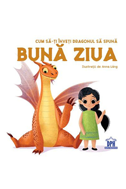 Editura DPH How to Teach Your Dragon to Say Good Morning, Anna Lang - DPH Pub...