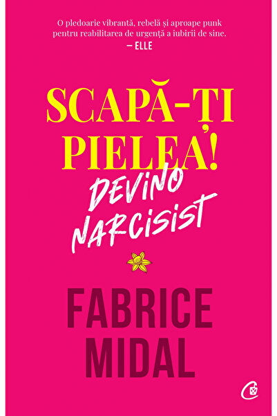 Editura Curtea Veche Save Your Skin! Become a Narcissist, Fabrice Midal - Cur...