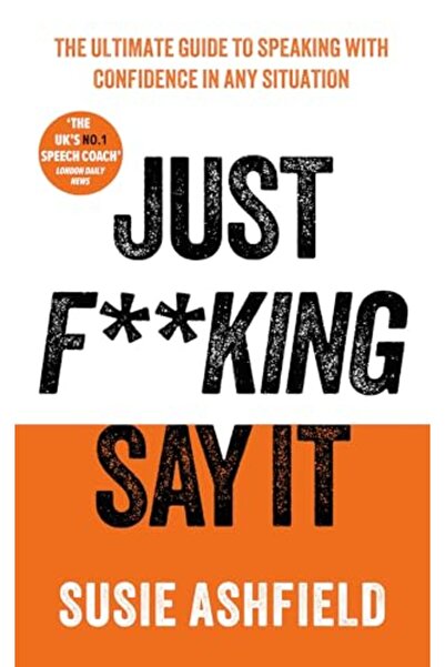Elliott & Thompson Limited Just F**king Say It: The Ultimate Guide to Speakin...