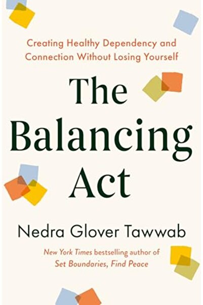 Hachette The Balancing Act Creating Healthy Dependency And Connection Without...