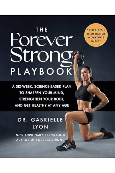 Hachette The Forever Strong Playbook A Sixweek Sciencebased Plan To Sharpen Y...