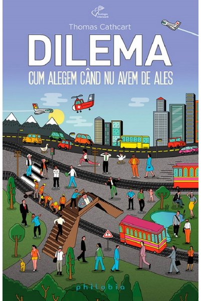 Editura Philobia Dilema - Cum alegem cand nu avem de ales