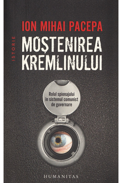 Editura Humanitas Moștenirea Kremlinului, Ion Mihai Pacepa - Editura Humanitas