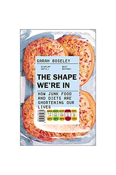 Guardian Books The Shape We're In: How Junk Food and Diets are Shortening Our...