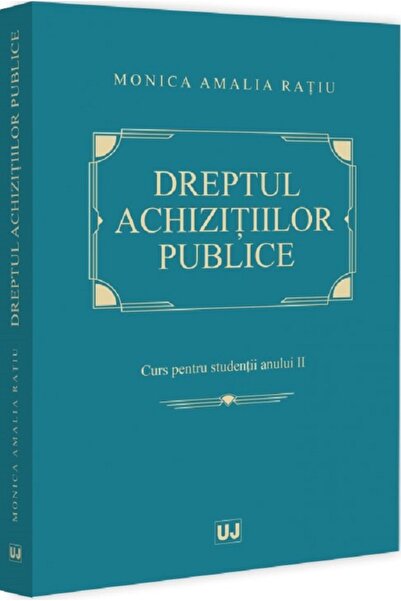 Universul Juridic Dreptul achizitiilor publice. Curs pentru studentii anului ...