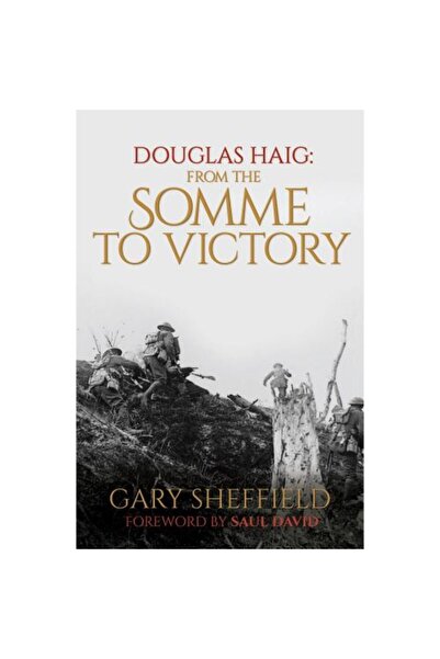Aurum Press Douglas Haig: From the Somme to Victory