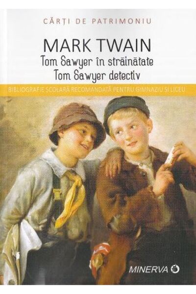 Minerva Tom Sawyer in strainatate. Tom Sawyer detectiv - Mark Twain (Carti de...