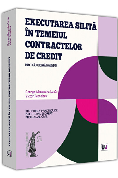 Universul Juridic Executarea silita in temeiul contractelor de credit - Georg...