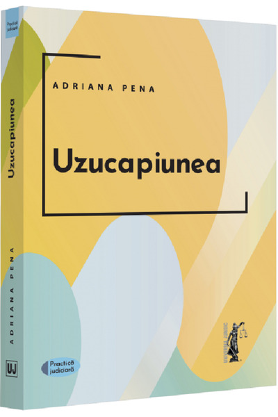 Universul Juridic Uzucapiunea - Adriana Pena