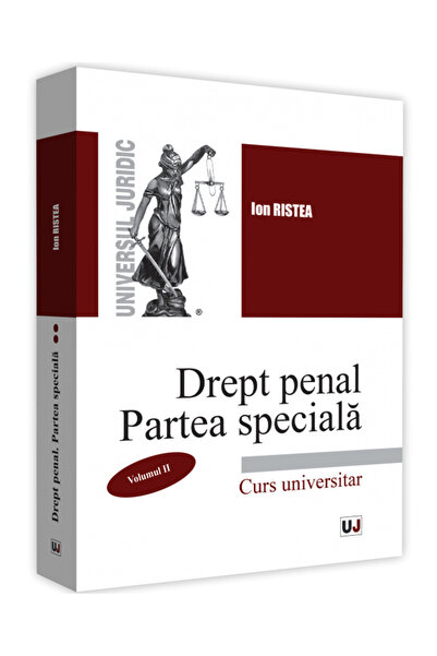 Universul Juridic Drept penal. Partea speciala. Vol. 2 - Ion Ristea