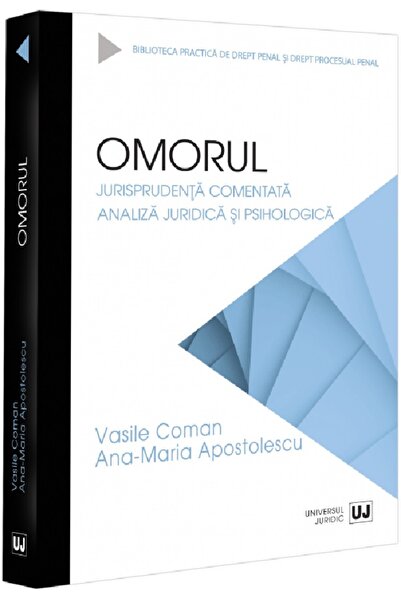 Universul Juridic Omorul. Jurisprudenta comentata - Vasile Coman, Ana-Maria A...