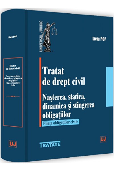 Universul Juridic Tratat de drept civil. Nasterea, statica, dinamica si sting...