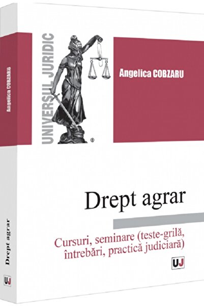 Universul Juridic Drept agrar. Cursuri, seminare (teste-grila, intrebari, pra...