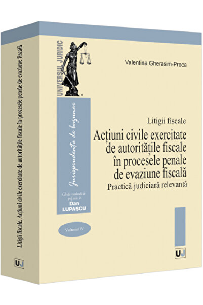 Universul Juridic Litigii fiscale Vol.4: Actiuni civile exercitate de autorit...