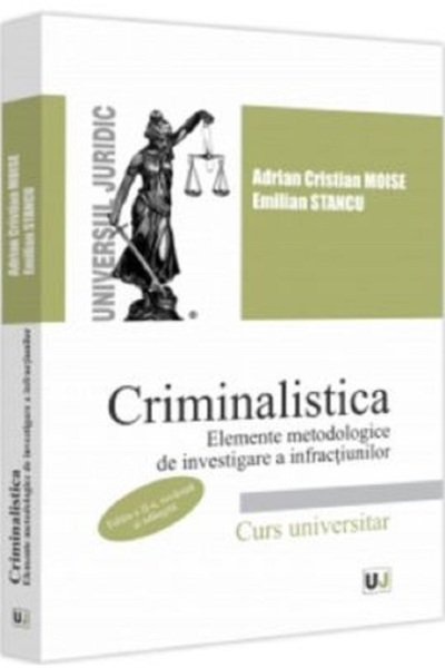 Universul Juridic Criminalistica. Elemente metodologice de investigare a infr...
